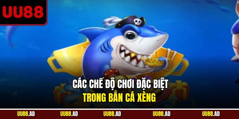 Các chế độ chơi đặc biệt trong bắn cá xèng