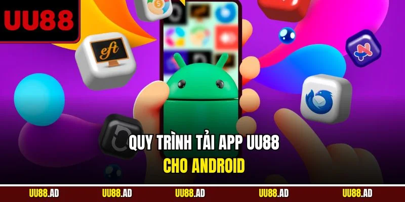 Quy trình tải app UU88 cho Android
