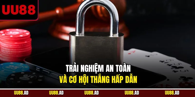 Trải nghiệm an toàn và cơ hội thắng hấp dẫn